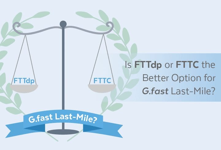Is FTTdp or FTTC the Better Option for G.fast Last-Mile?