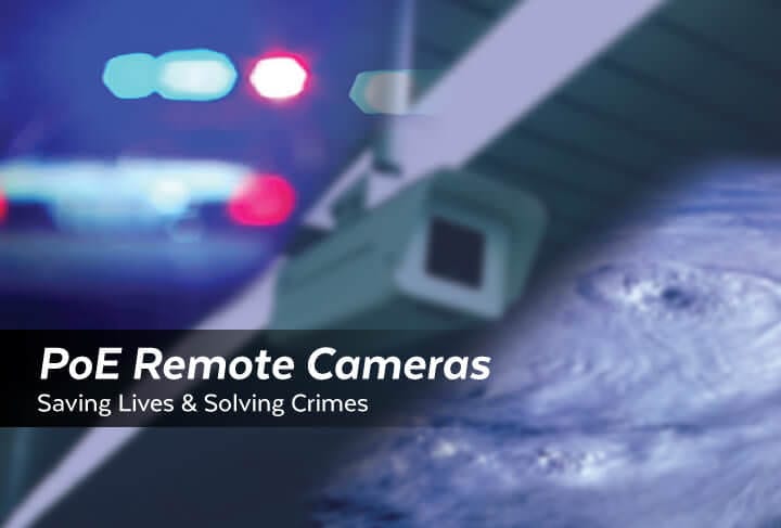 PoE Remote Cameras | Saving Lives & Solving Crime