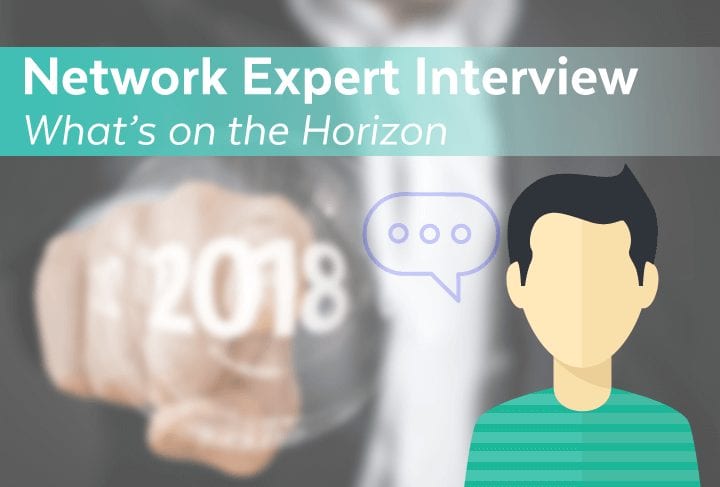 Network Expert Interview | What's on the Horizon