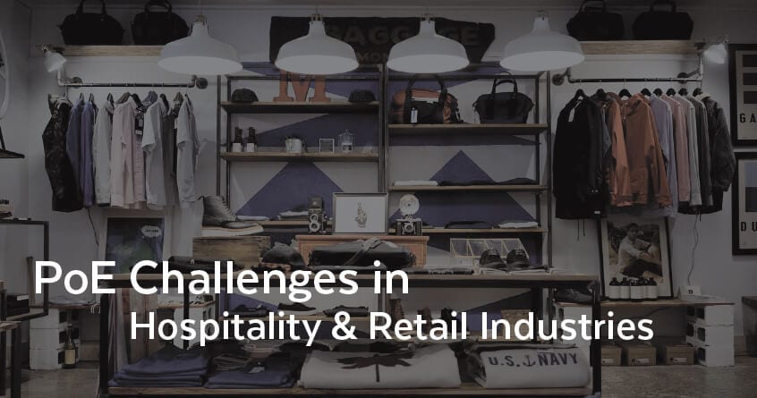 PoE Challenges in Hospitality & Retail Industries
