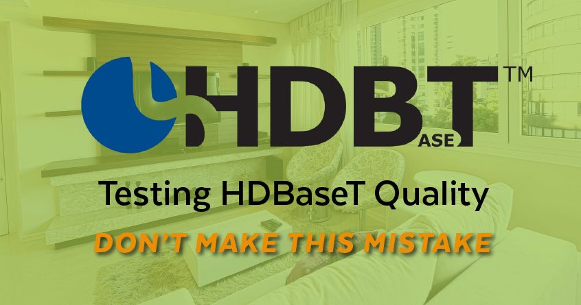 Testing HDBaseT Quality: Don't Make This Mistake