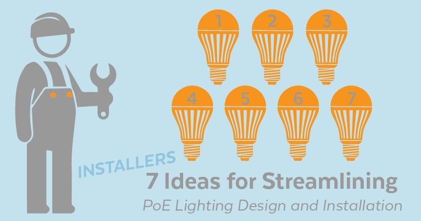 Installers: 7 Ideas for Streamlining PoE Lighting Design and Installation